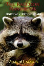 The Raccoon Handbook: Housing - Feeding And Care