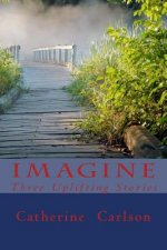 Imagine: Three Uplifting Stories