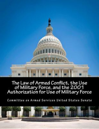 The Law of Armed Conflict, the Use of Military Force, and the 2001 Authorization for Use of Military Force