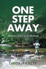 One Step Away: Memoirs of a Fly Fisherman
