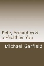 Kefir, Probiotics & a Healthier You: home made Kefir adds Probiotics to your immune system