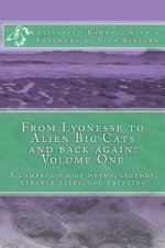 From Lyonesse to Alien Big Cats and back again: Volume One: A compendium of myths, legends, strange tales, and cryptids