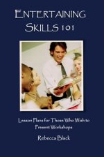 Entertaining Skills 101: Lesson Plans for Those Who Wish to Present Workshops