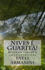 Nives ? guarita!: Diagnosi cancro e (auto)guarigione