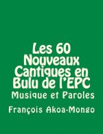 Les 60 Nouveaux Cantiques en Bulu: Aussi avec Musique et Paroles