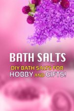 Bath Salts - DIY Bath Salts for Hobby and Gifts!: The Step-By-Step Playbook for Making Bath Salts For Gifts And Hobby