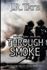 Through Smoke - Firefighter Heroes Trilogy (Book One)
