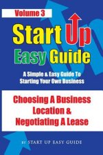 Start Up Easy Guide Vol 3.: Choosing a business location and negotiating a lease
