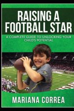 Raising a Football Star: A complete guide to unlocking your childs potential