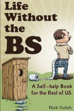 Life Without the Bs: Rants, Raves and Other Crazy Stuff