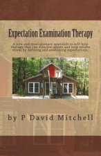 Expectation Examination Therapy: A new and revolutionary approach to self-help therapy that can dissolve upsets and help relieve stress by defining an