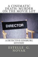 A Cinematic Death: Murder on the Movie Lot: A Detective Ginsburg Mystery