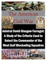 Admiral David Glasgow Farragut: A Study of the Criteria Used to Select the Commander of the West Gulf Blockading Squadron