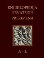 Enciklopedija Hrvatskih Prezimena (A-L): Encyclopedia of Croatian Surnames