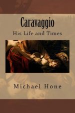 Caravaggio: His Life and Times