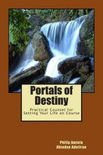 Portals of Destiny: Practical Counsel for Setting Your Life on Course