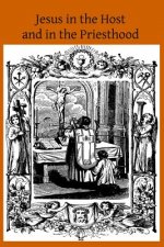 Jesus in the Host and in the Priesthood: Chapters Excerpted from the Life of the Reverend Mother St. Teresa of Jesus, Abbess of the Convent of the Poo