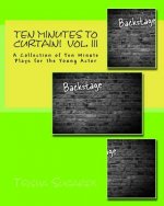 Ten Minutes To Curtain!: A Collection of Ten Minute Plays for the Young Actor