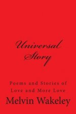 Universal Story: Poems and Stories of Love and More Love