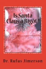 Is Santa Claus a Bigot?: The Untold Story of the Roots of Christianity and Its Impact