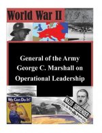 General of the Army George C. Marshall on Operational Leadership