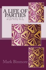 A Life Of Parties: A Biography Of A Bright Young Thing