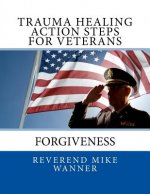 Trauma Healing Action Steps For Veterans: Forgiveness