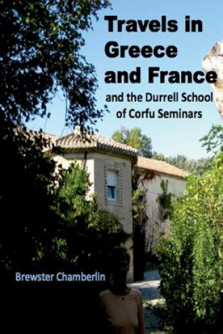 Travels in Greece and France And the Durrell School Of Corfu Seminars