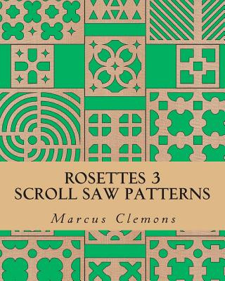 Rosettes 3: Scroll Saw Patterns: Scroll Saw Patterns