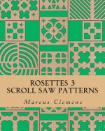 Rosettes 3: Scroll Saw Patterns: Scroll Saw Patterns