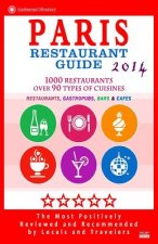 Paris Restaurant Guide 2014: Top 1000 Restaurants in Paris, France (Restaurants, Gastropubs, Bars & Cafes)