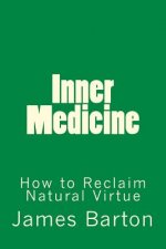Inner Medicine: How to Reclaim Natural Virtue