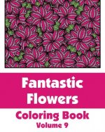 Fantastic Flowers Coloring Book (Volume 9)