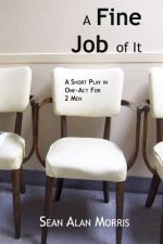 A Fine Job Of It: A Short, One-Act Comedy