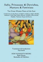 Sufis, Princesses & Dervishes, Martyrs & Feminists: Ten Great Women Poets of the East