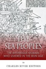 The Sea Peoples: The Mysterious Nomads Who Ushered in the Iron Age