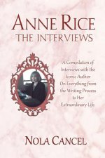 Anne Rice The Interviews: A Compilation of Interviews with the iconic author on everything from the writing process to her extraordinary life