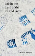 Life in the Land of the Ice and Snow: Essays, Observations, and Lies