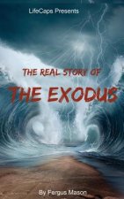 The Real Story of the Exodus: Examining the Historic Truth Behind the Hebrew Exodus