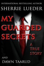 My Guarded Secrets: A True Story