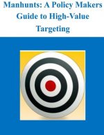 Manhunts: A Policy Makers Guide to High-Value Targeting