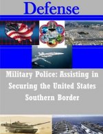 Military Police: Assisting in Securing the United States Southern Border