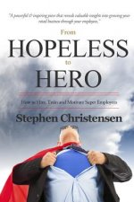 From Hopeless to Hero: How to Find, Train and Motivate Super Employees