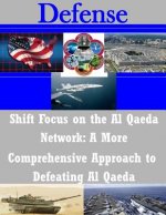 Shift Focus on the Al Qaeda Network: A More Comprehensive Approach to Defeating