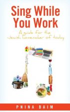 Sing While You Work: A Guide for the Jewish Homemaker of Today