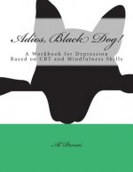 Adios, Black Dog!: A Workbook for Depression Based on CBT and Mindfulness Skills