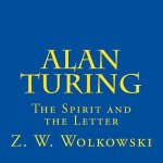 Alan Turing: The Spirit and the Letter