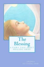 The Blessing: A Fairy Tale about Healing Grief