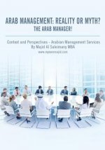 Arab Management: Reality or Myth? The Arab Manager!: Arabian Management - Context and Perspectives!