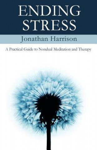 Ending Stress: A Practical Guide to Nondual Meditation